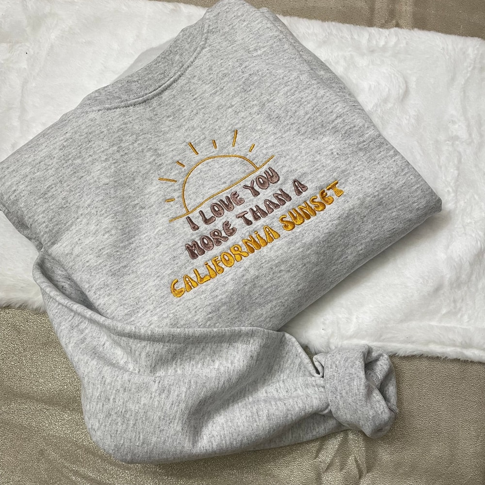 I Love You More Than California Sunset Embroidered Sweatshirt.jpg