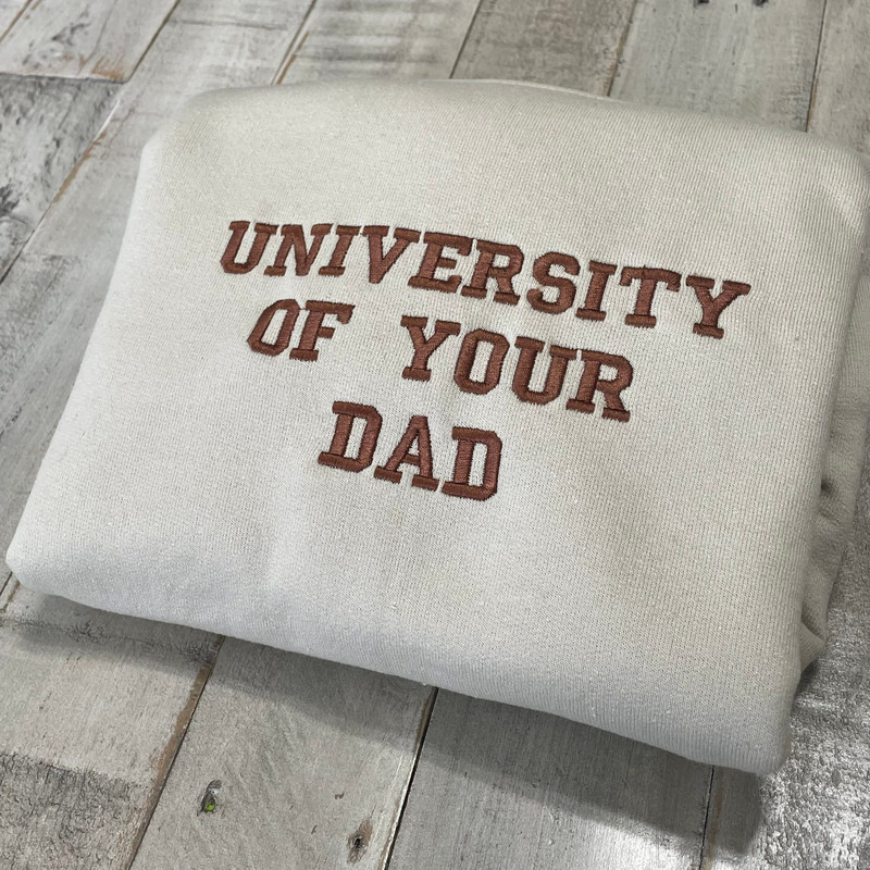 University Of Your Dad Embroidered Sweatshirt.jpg