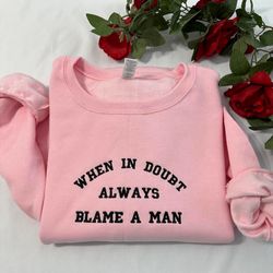 when in doubt always blame a man embroidered sweatshirt, funny gift for her embroidered crewneck