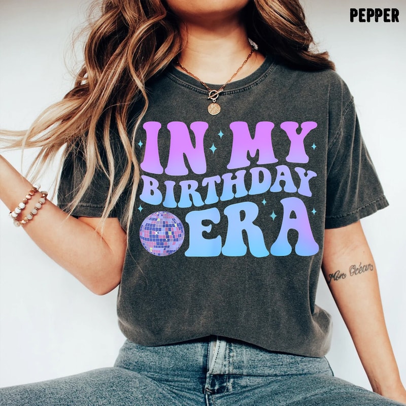 In My Birthday Era Shirt, Gift for her, Birthday Era Shirt, In My Birthday Tshirt, Funny Birthday Shirt, Birthday Gift.jpg