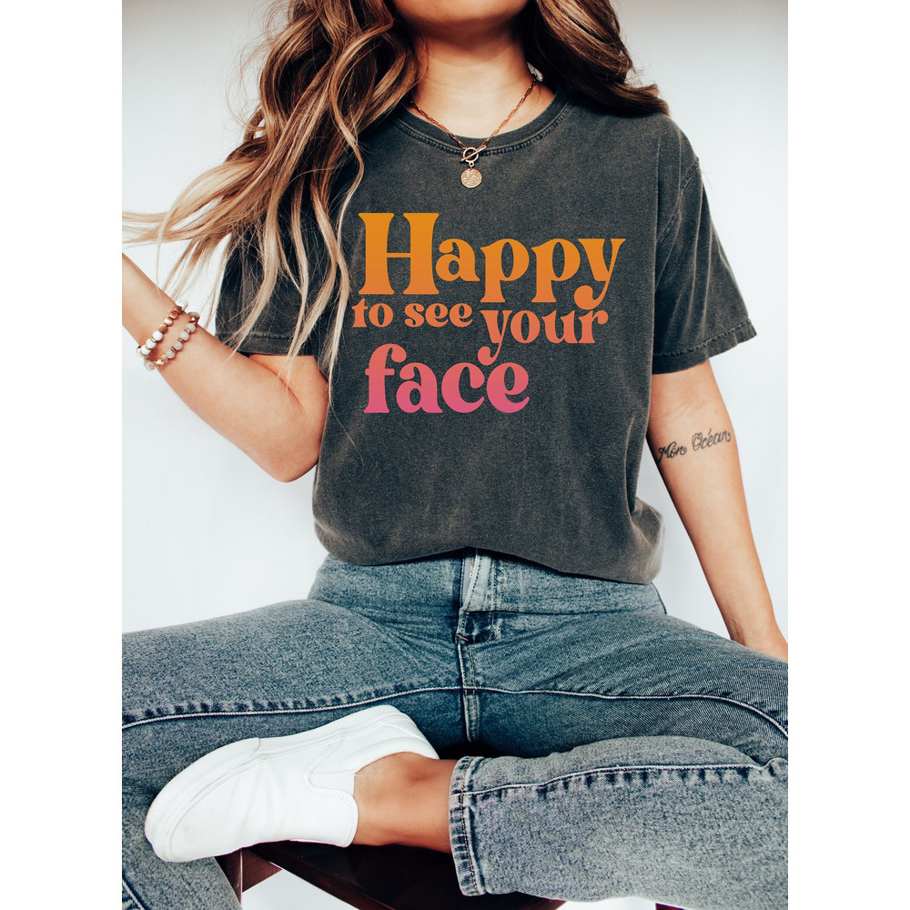 Happy to see your face Shirt,Teacher Shirts, Teacher Appreciation Gift,Teacher T-shirt,Teacher Gifts,Middle School High School Teacher Shirt.jpg