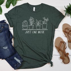 just one more plant shirt, plant lady tshirt, plant lover gift