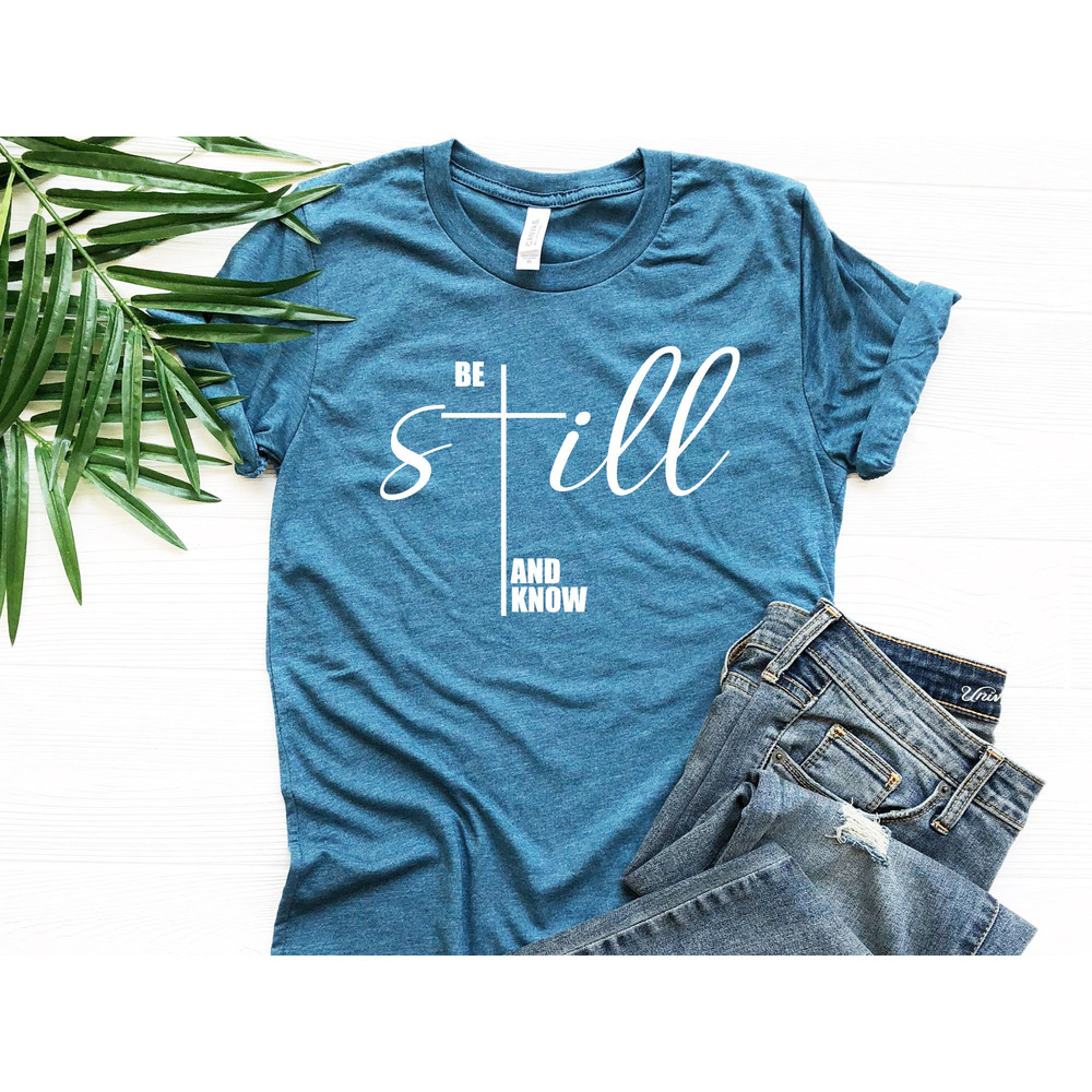Be Still And Know T-Shirt, Christian Shirt, Christian Gift, Religious Shirt, Cross T-Shirt, Cross Shirt, Christian Tee.jpg