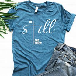 be still and know t-shirt, christian shirt, christian gift