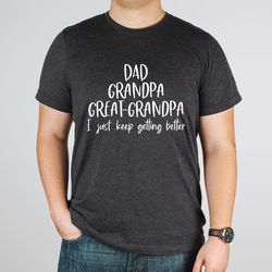 dad grandpa great-grandpa shirt, grandfather shirt, father's day shirt