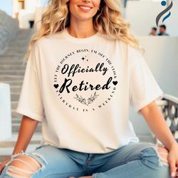 officially retired tshirt, gift idea for retirement, let the journey begin retired shirt