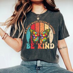 in a world where you can be anything be kind shirt be kind tshirt kindness tshirt