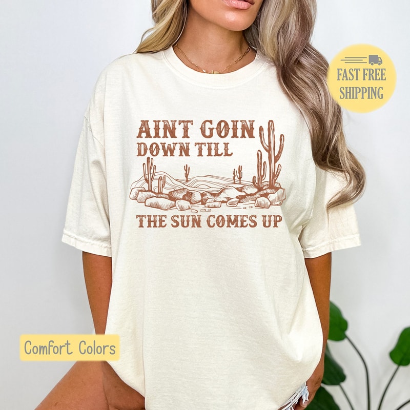 Aint Goin Down til the Sun Comes up Sweatshirt, Music Lyric Tee Shirt, Western Tshirt, Cactus T-shirt, Comfort Colors, Trending Now.jpg
