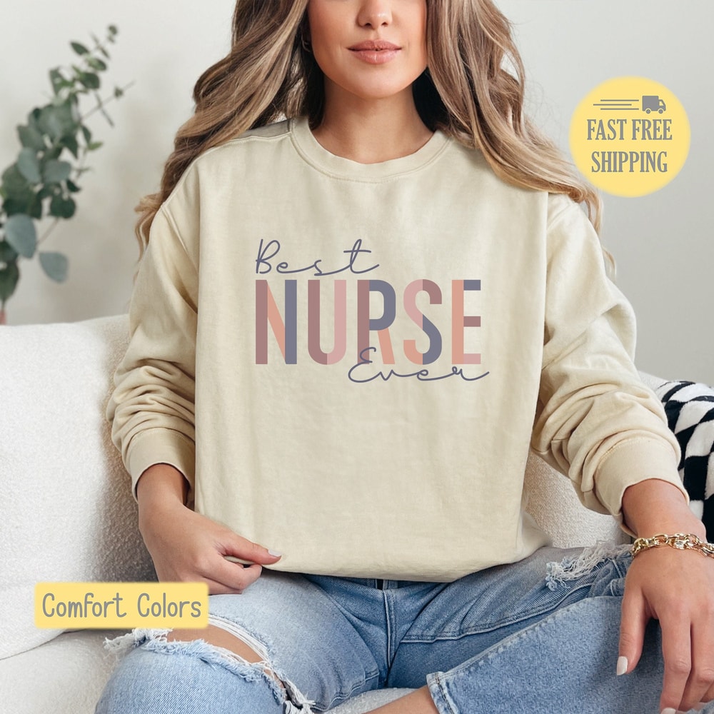 Best Nurse Ever Sweatshirt, Best Nurse Shirt, Nurse Tee Shirt, Best Nurse Graphic Tee, Nursing T-shirt, Comfort Colors, Trending Now.jpg