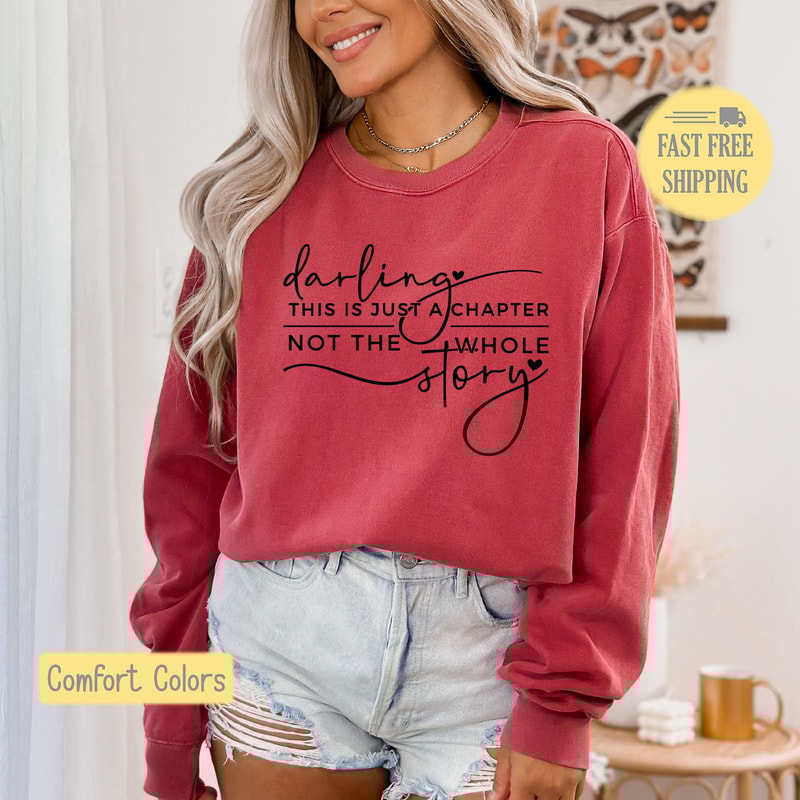 Darling This Is Just A Chapter Not The Whole Story Shirt, Sweatshirt, Positive T-shirt, Keep Going Tee Shirt, Comfort Colors Trending Now.jpg