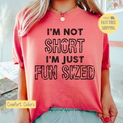 Fun Sized Shirt, Short Girls Graphic Tee, Im Not Short Shirt