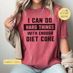 Funny Diet Coke Shirt, I Can Do Hard Things, Graphic Tee