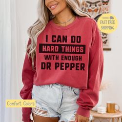 Funny Dr Pepper Shirt, I Can Do Hard Things, Graphic Tee