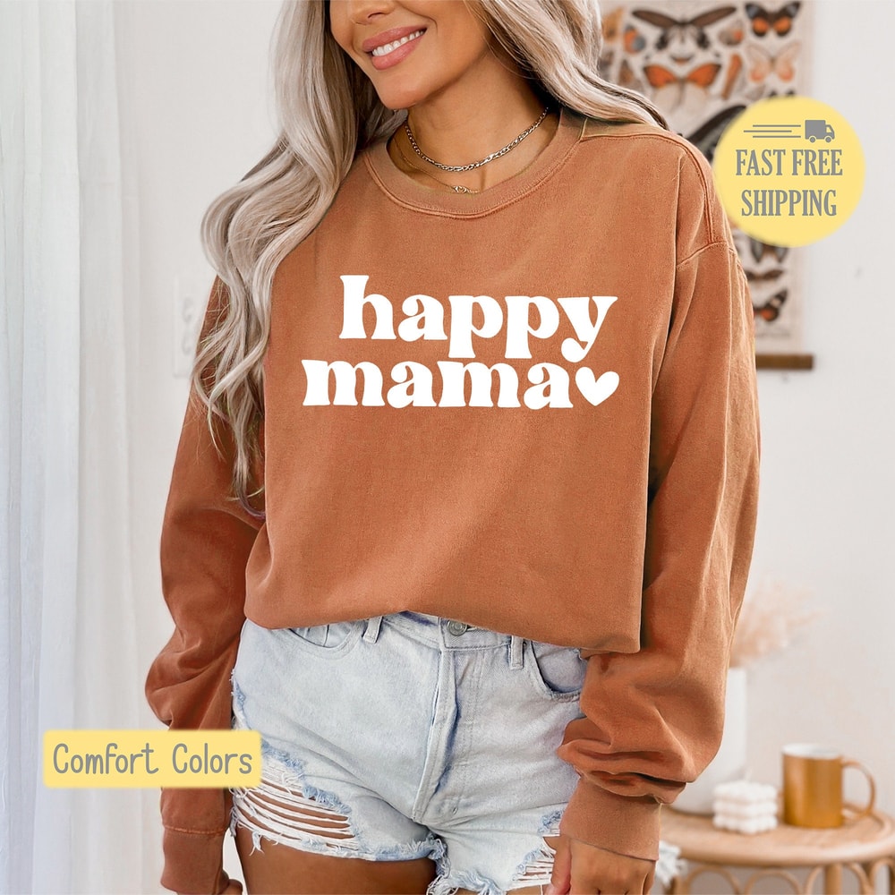 Happy Mama Sweatshirt, Mama Shirt, Happy Mom Tee, Cute Gift for Mom, New Mom Gift, Mama Graphic Tshirt, Comfort Colors, Popular Now.jpg
