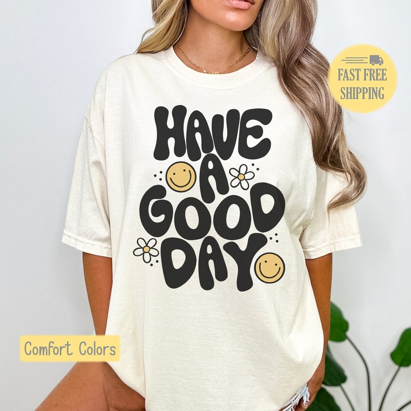 Have A Good Day Shirt, Smiley Graphic Tee, Happy Sweatshirt, Cute Smiley Shirt, Daisy Flower, Positive Saying, Comfort Colors, Trending Tee.jpg