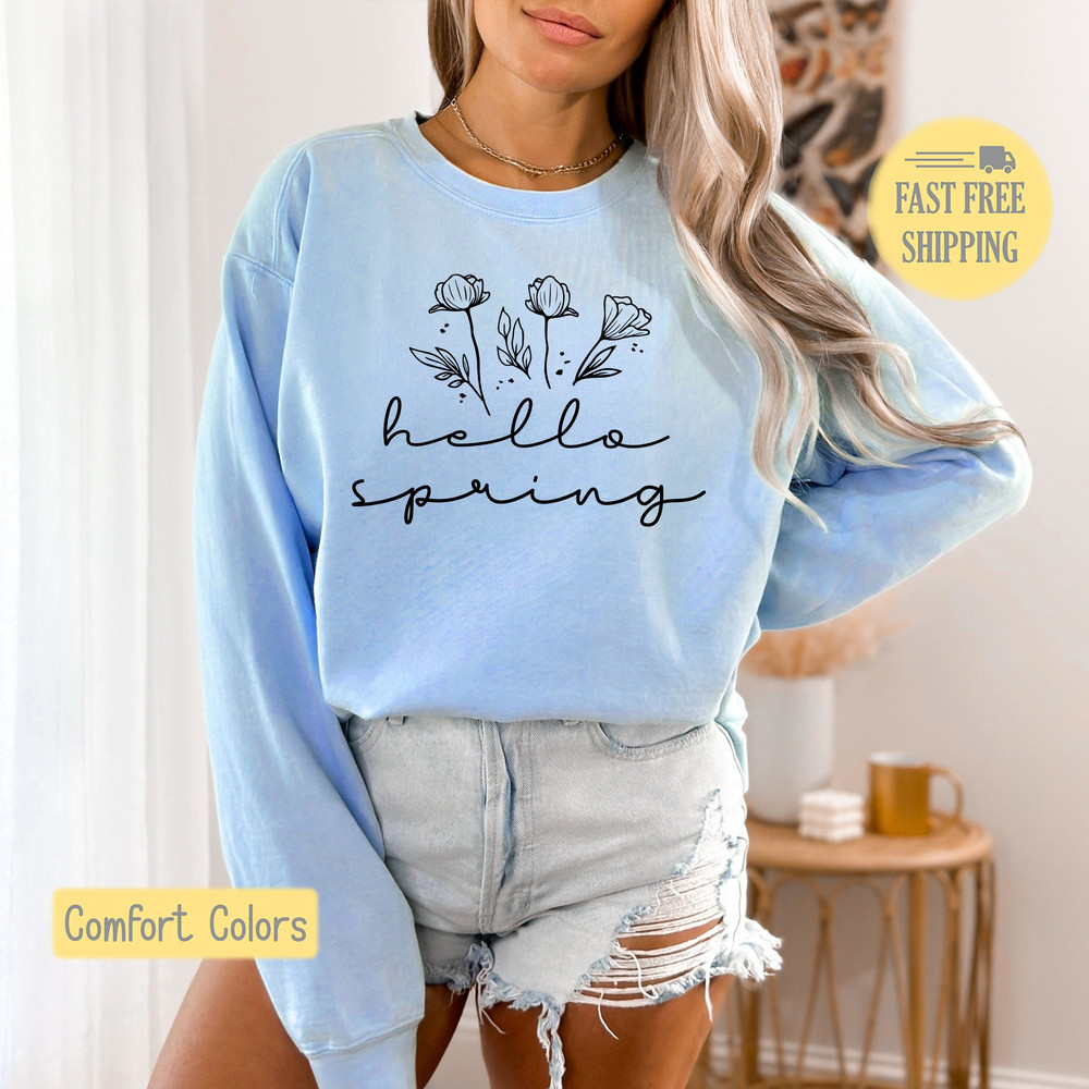 Hello Spring Sweatshirt, Spring Tshirt, Floral Tee Shirt, Flowers T-shirt Spring Flowers Shirt, Flower Tee, Comfort Colors, Trending Now.jpg