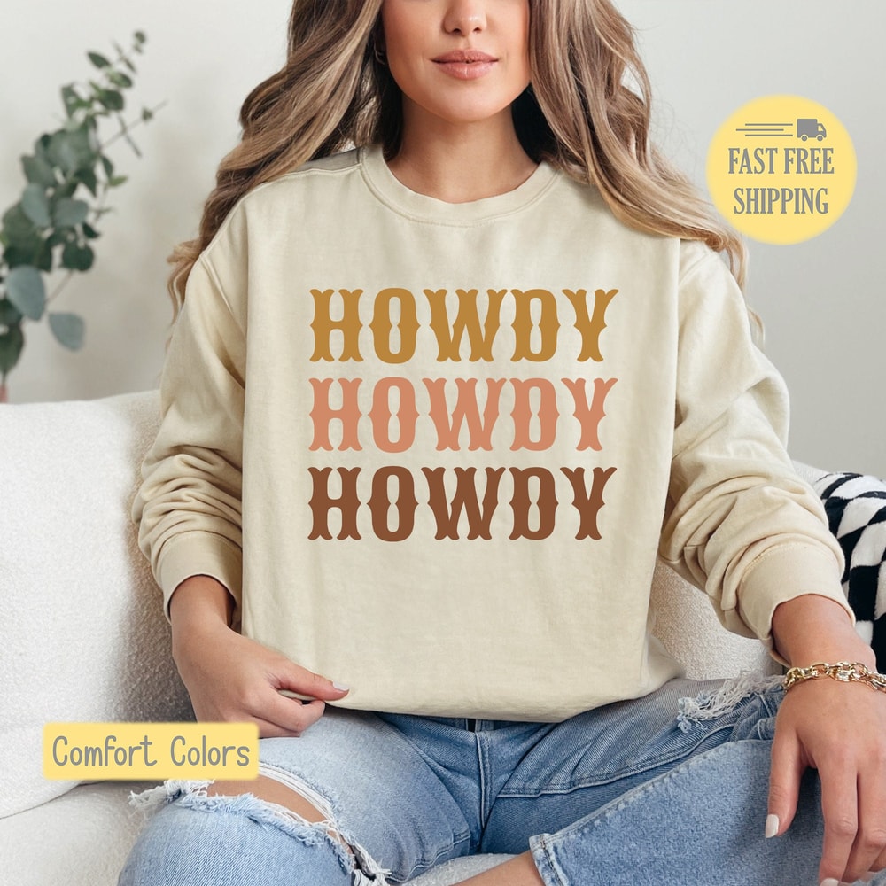 Howdy Howdy Howdy Shirt, Western Tshirt, Howdy Sweatshirt, Cowgirl T-shirt, Cowboy Tee Shirt, Cowgirl, Comfort Colors, Trending Now, Popular.jpg