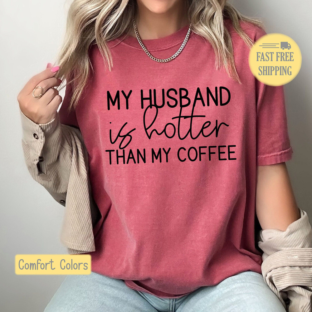I Love My Husband Shirt, Coffee Lover Sweatshirt, My Husband is Hotter than Coffee Tee, Coffee Loving Tee Shirt, Funny Wife Tshirt.jpg