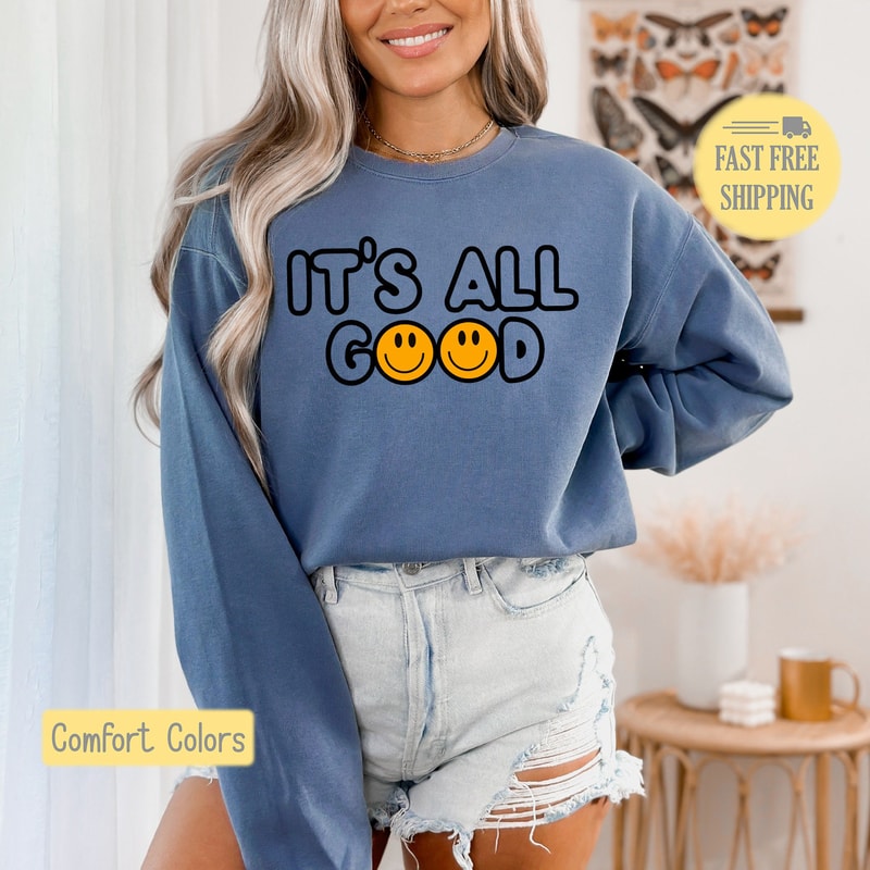 It's All Good Sweatshirt, Smiley Tshirt, Smile Graphic Tee, Positive Saying Tee Shirt, Happy T-shirt, Comfort Colors, Trending Now, Popular.jpg