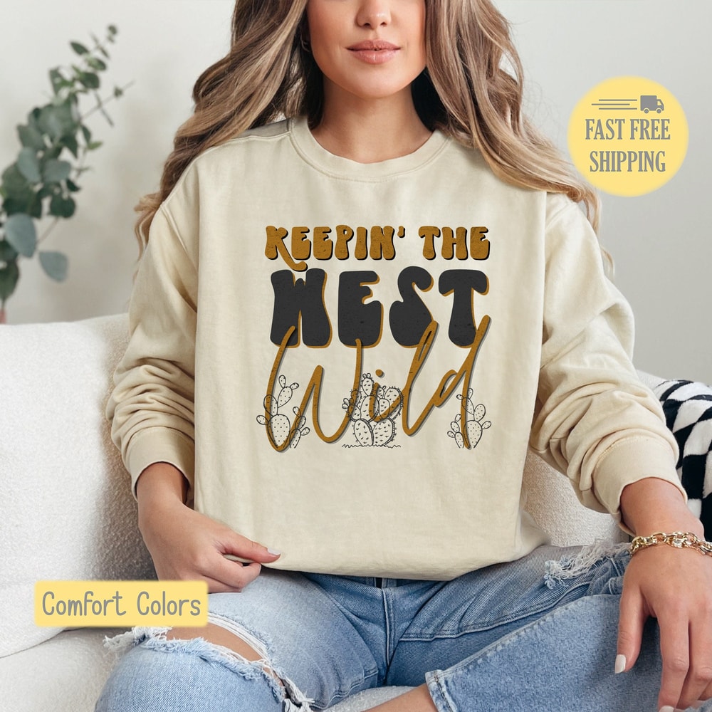 Keepin the West Wild Sweatshirt, Wild West Tshirt, Cowgirl Tee Shirt, Cowboy T-shirt, Western Graphic Tee, Comfort Colors, Trending Now.jpg