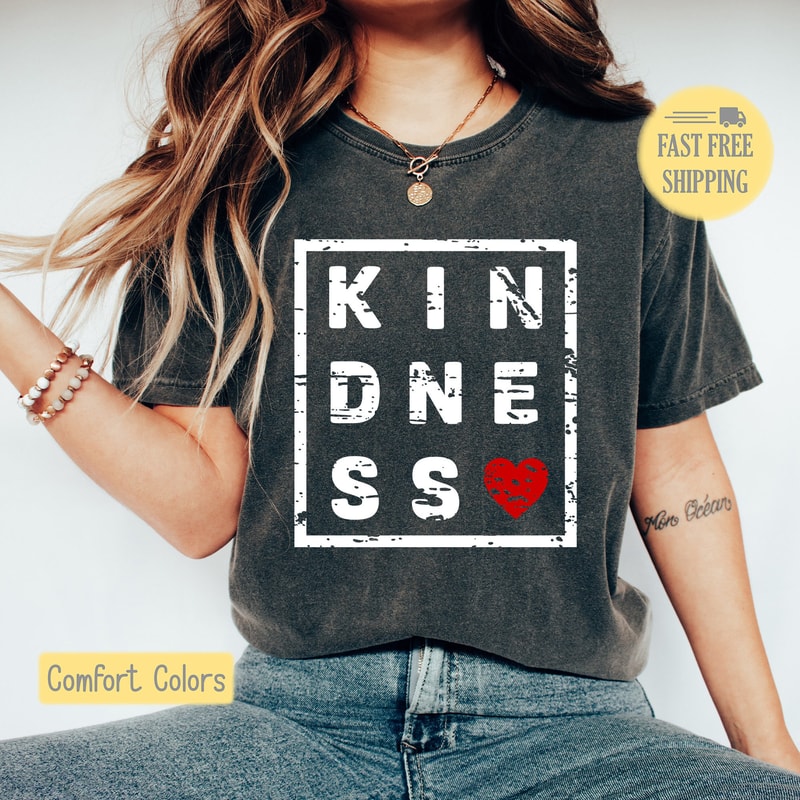 Kindness Shirt, Kindness Sweatshirt, Cute Kindness Tshirt, Kindness Tee Shirt, Positive Saying Graphic Tshirt, Comfort Colors, Trending Now.jpg
