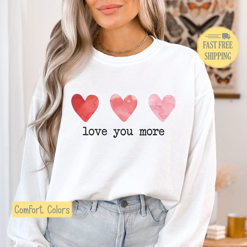 Love You More Graphic Tee, Valentine's Day Sweatshirt, Watercolor, Comfort Colors, Valentine Shirt, Heart TShirt, Cute, Plus Sizes,Oversized.jpg