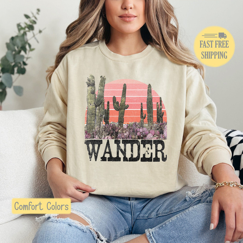 Wander Sweatshirt, Western Wander Shirt, Cactus T-shirt, Cute Wander Tee Shirt, Comfort Colors, Trending Now, Popular Now.jpg