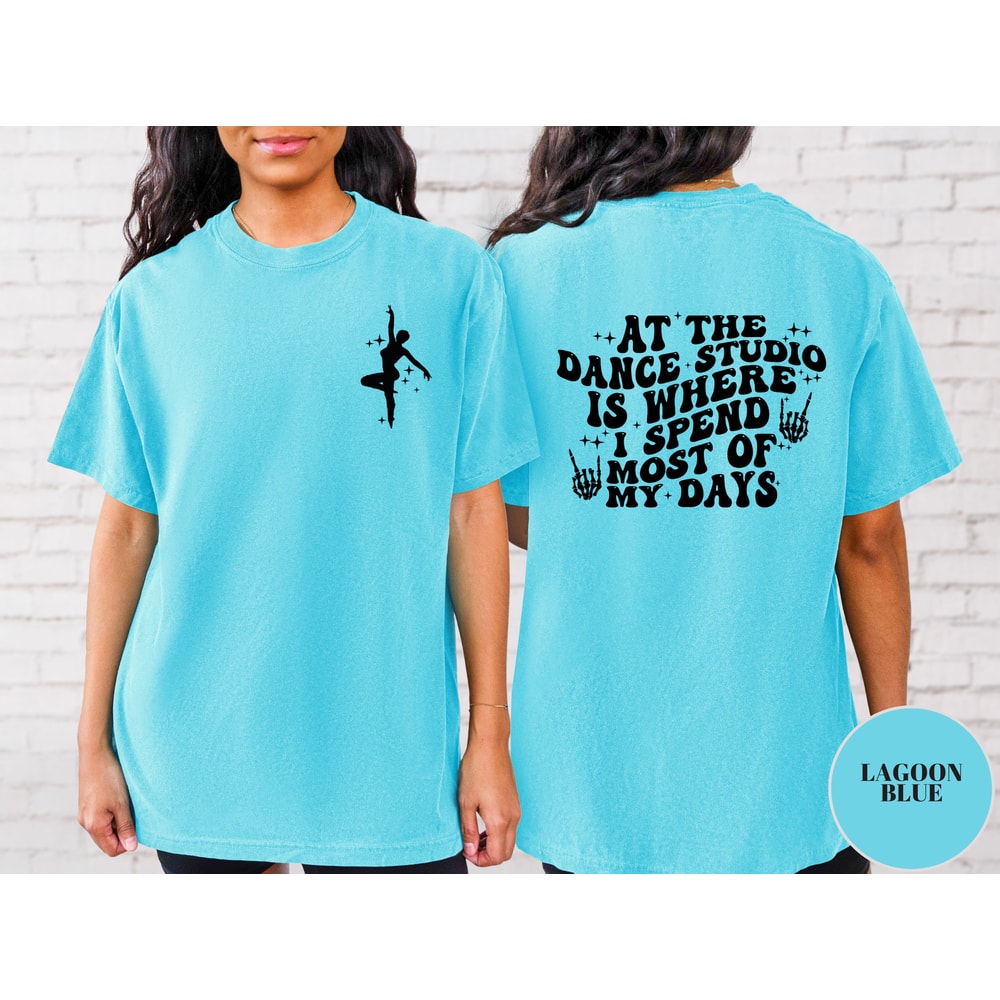 At The Dance Studio Is Where I Spend Most Of My Days Shirt, Comfort Colors, Trendy Dance Tshirt, Dance Mom Sweat, Dancing Shirt.jpg