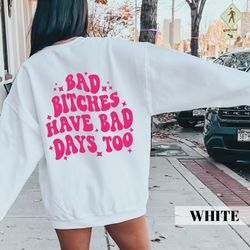 bad bitches have bad days too t-shirt, inspirational shirt, bad bitches shirt