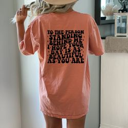 dear person behind me i hope you have good day shirt, inspirational back shirt, kindness tee