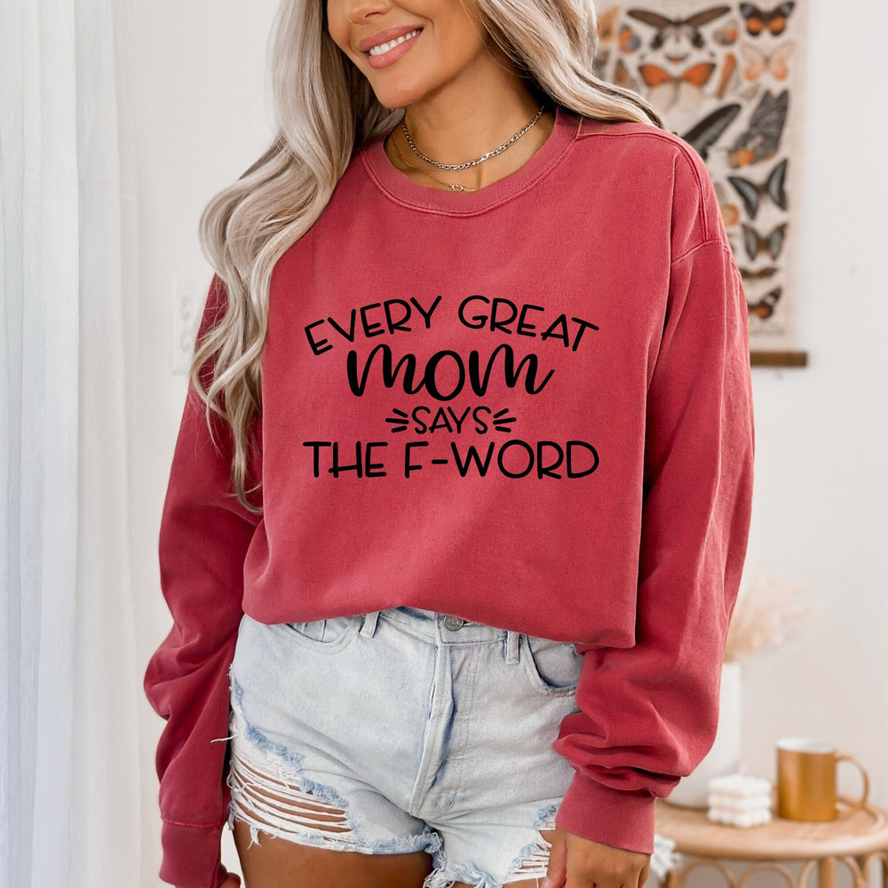 Every Great Mom Says The F Word Shirt, Mom Birthday Shirt, Gift For Mom, Mothers Day Gift, Mothers Day Shirt, Mom Life Shirt, Gift for Her.jpg