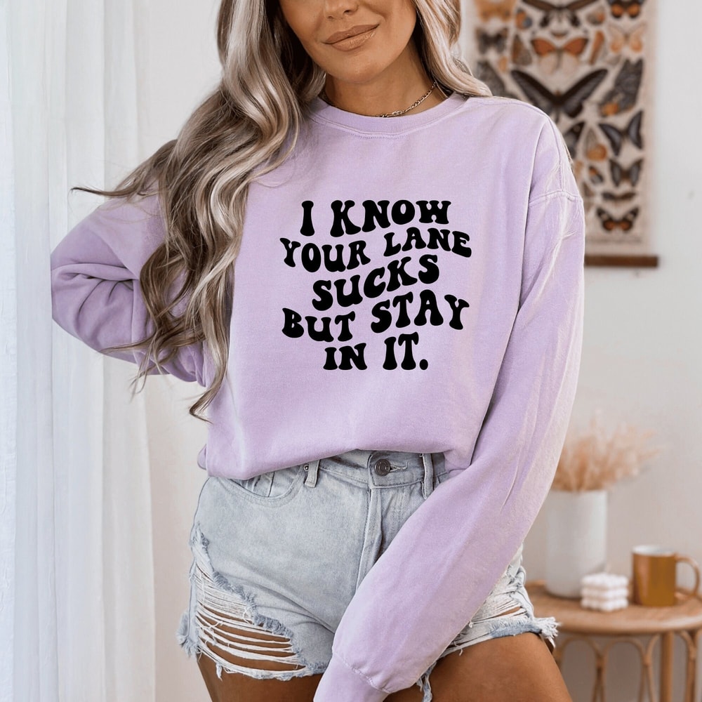 Funny Sarcastic T-Shirt, I Know Your Lane Sucks Stay In It Tee, Humorous Graphic Shirt, Snarky Quote Top, Comedy Slogan Apparel.jpg