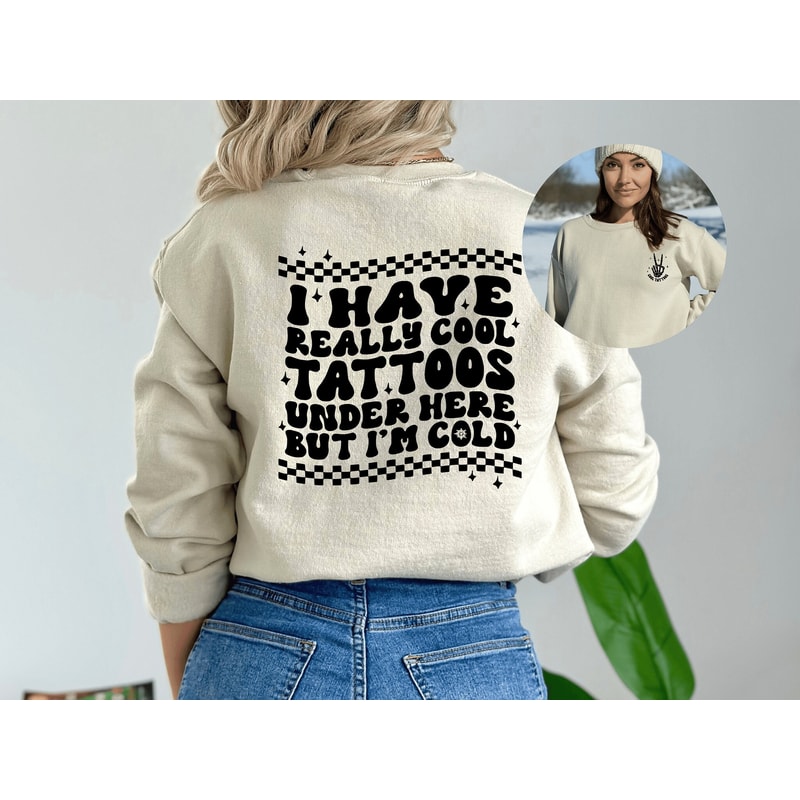 I Have Cool Tattoos But I'm Cold, Tattoo Sweatshirt, Inked Sweatshirt, Tattoo Lover Gift, Funny Tattoos Shirt, Tattoo Lover Crewneck.jpg