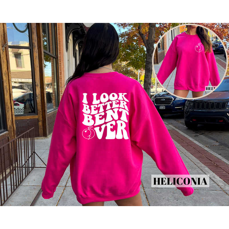 I look Better Bent Over Hoodie, I Look Better Bent Over Tee, Peach Booty Shirt, Peach Booty Hoodie, Tik Tok Hoodie, Trending Hoodie.jpg