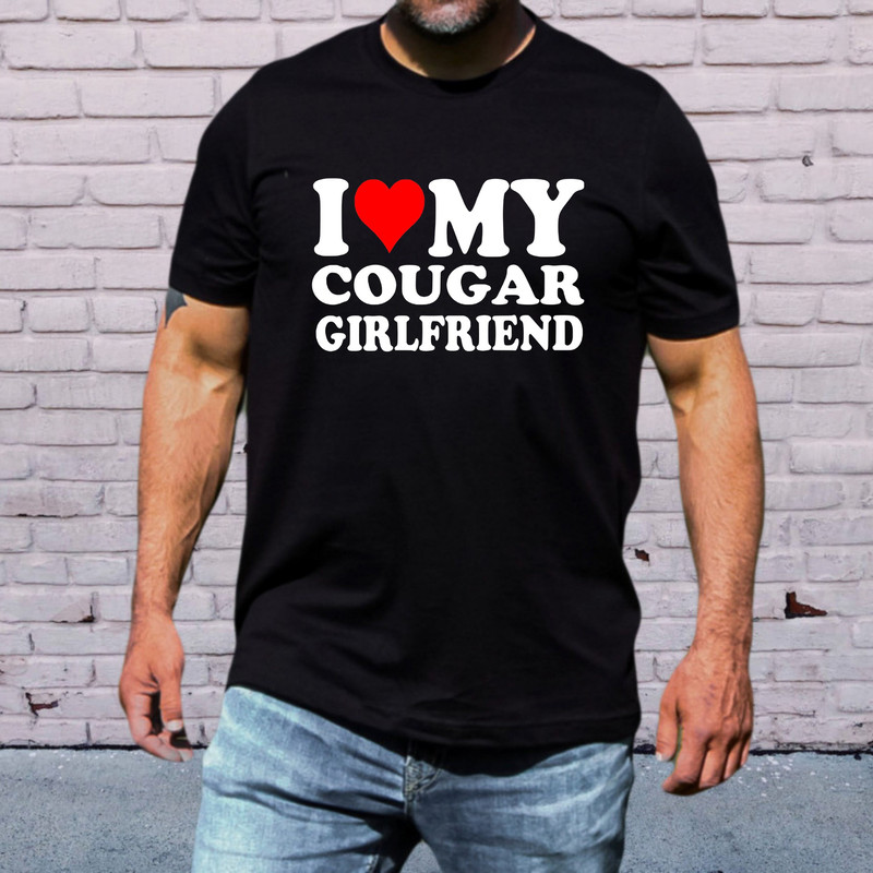 I Love My Cougar Girlfriend T-Shirt, Funny I Love My Cougar T-Shirt, Hilarious Cougar Shirt, I Love My Girlfriend T-Shirt, I Love Cougars.jpg