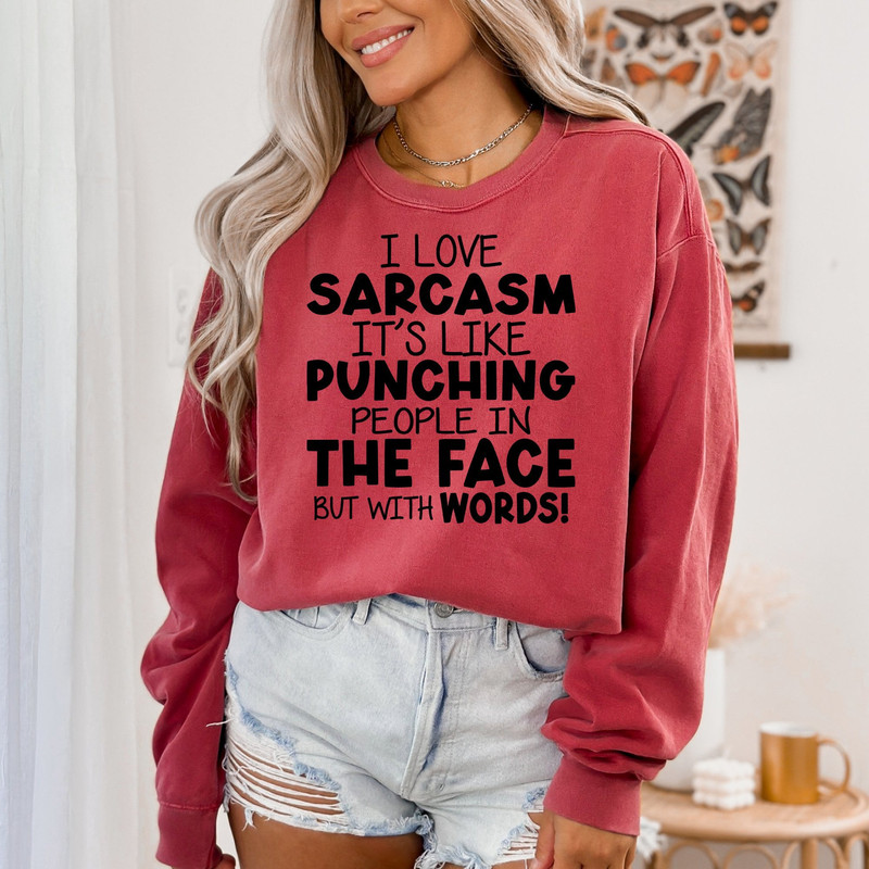 I Love Sarcasm Shirt, Its Like Punching People In The Face, Funny Shirt, Sarcastic Shirt, Gift for Her, Funny Adult Shirt, Gift for Him.jpg