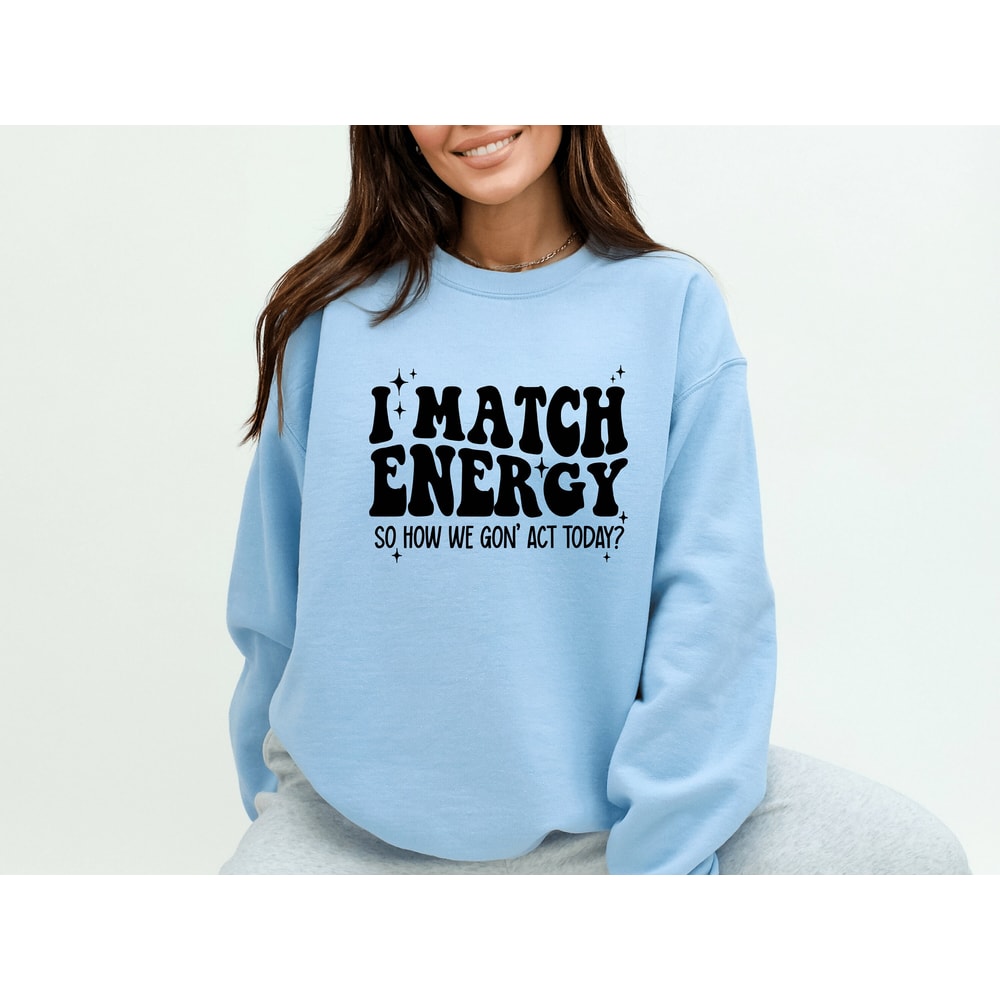I Match Energy So How We Gon Act Today, I Match Energy Hoodie, Positive Energy Hoodie, Motivational hoodie, Skeleton Hoodie, Energy Hoodie.jpg