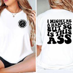 i might be a handful but so is this ass t shirt, cutting shirt, funny tshirt