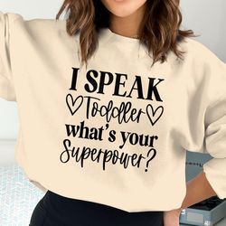 i speak toddler whats your superpower shirt, daycare provider shirt, toddler mom gift