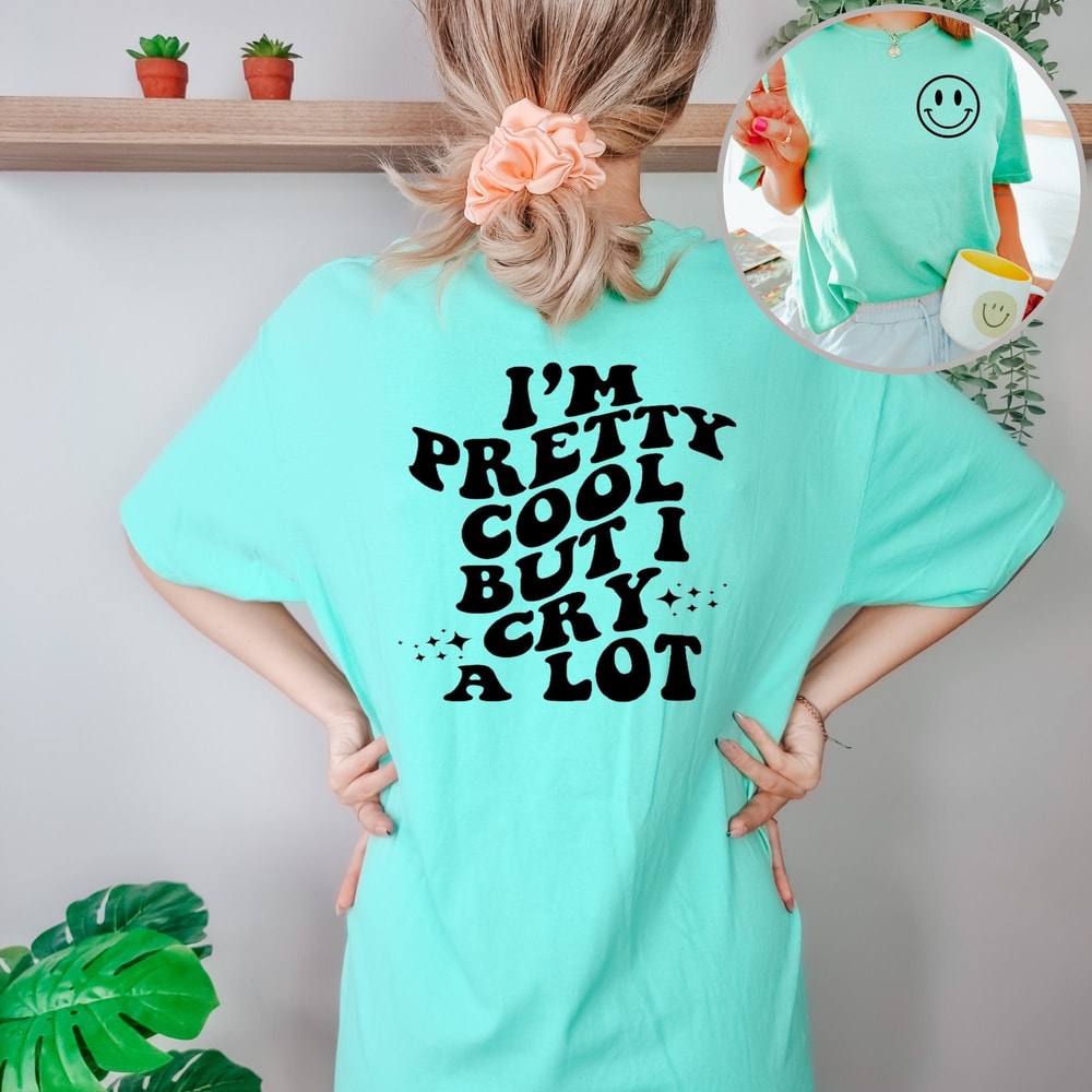 I'm Pretty Cool But I Cry A Lot Shirt, I Cry A Lot T-Shirt, Trendy Cool Sarcastic Girl Shirt, Funny Girl Daisy Retro Shirt, Introvert Shirt.jpg
