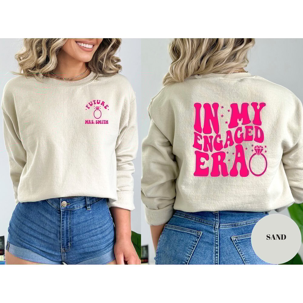 In My Engaged Era Sweatshirt, Fiance Shirt, Custom Bride Shirt, Engagement Gift For Her, Engaged AF, Bridal Shower Gift, Bachelorette Shirt.jpg