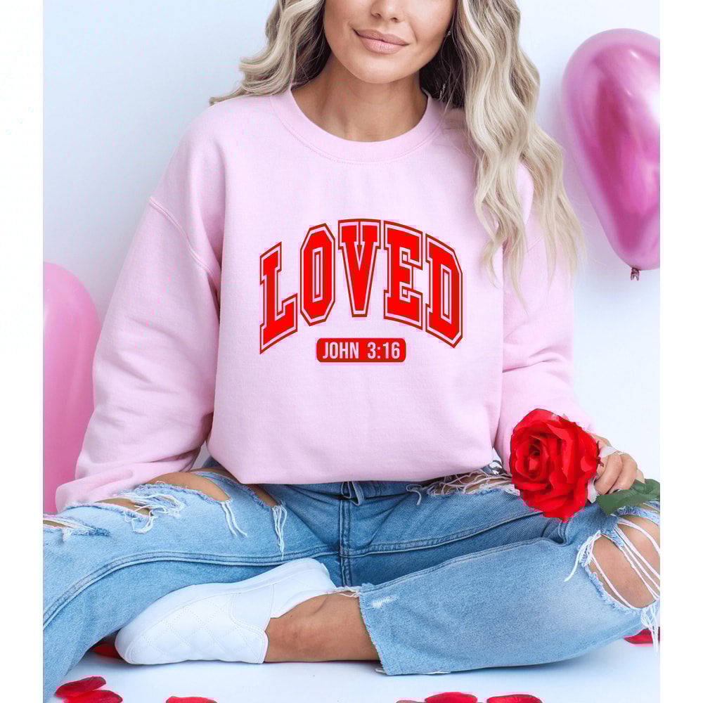 Love Christian Shirt, Loved Shirt, John 316, Christian Valentines Shirt, Christian Women Shirt, Women Sweatshirt, Bible Verse Sweatshirt.jpg