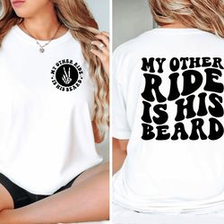 my other ride is his beard shirt, wife life shirt, wife shirt