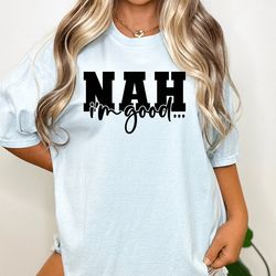 nah im good shirt, unisex adult funny womens shirt, introvert shirt