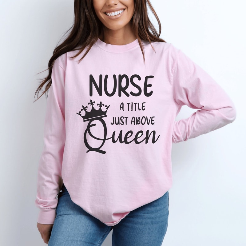 Nurse A Title Just Above Queen Shirt, Nurse Life Gifts, Nurse Birthday Gifts, Nursing Shirt, Nurse Student Shirt, Nursing Graduation Gifts.jpg
