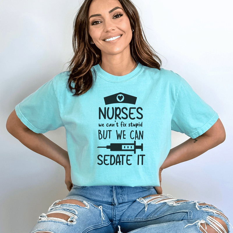 Nurses Can't Fix Stupid But We Can Sedate It, Gift For Nurse, Funny Nurse Quotes, Nurse Appreciation, Medical Sweater, Nurse Joke Sweatshirt.jpg