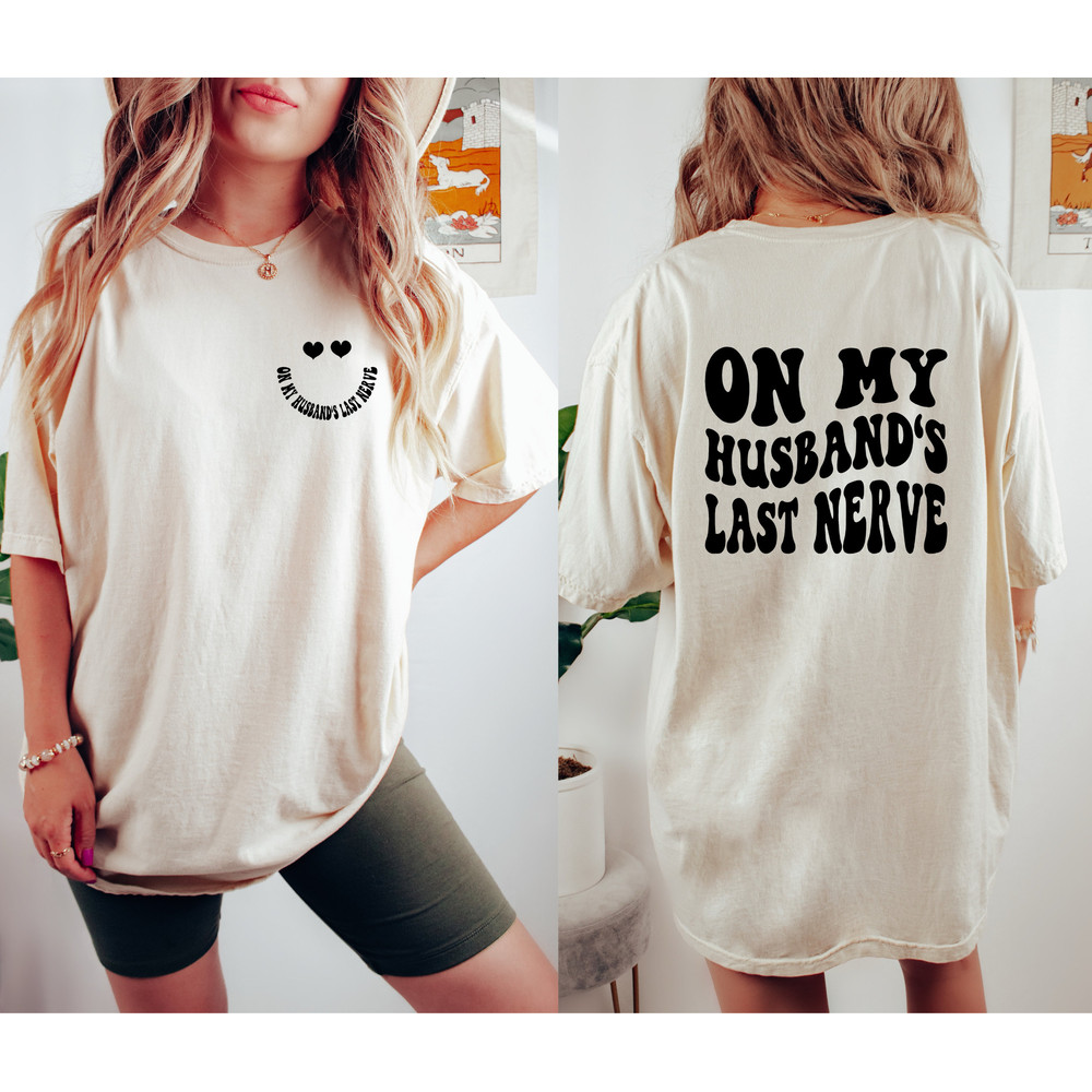 On My Husbands Last Nerve Shirt, Comfort Colors Tshirt, Funny Wedding Shirt Gift, smiley face tshirts, engagement shirts, Wife Life Shirt.jpg