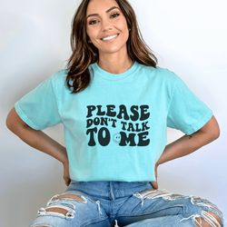 please dont talk to me shirt, funny introvert shirt, words on front shirt