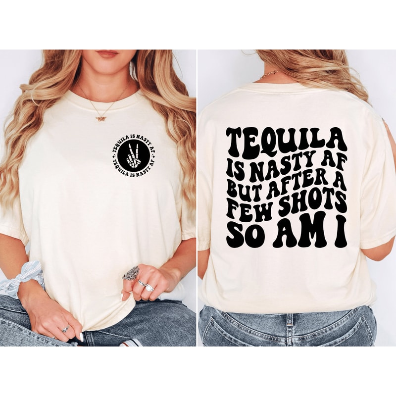 PREMIUM Tequila Is Nasty AF But After A Few Shots So Am I, Drink Up Bitches, Eat The Worm, Snarky Sassy Funny Adult Humor Comfort Colors.jpg