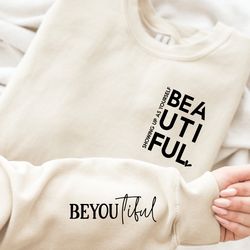 showing up as yourself, beautiful, be you tiful shirt